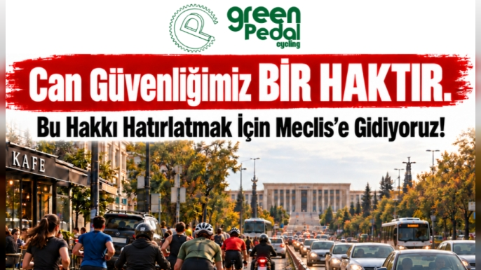Green Pedal, pazar günü meclis önünde farkındalık etkinliği düzenleyecek.... “Can güvenliğimiz bir haktır"