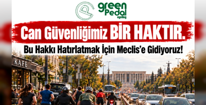 Green Pedal, pazar günü meclis önünde farkındalık etkinliği düzenleyecek.... “Can güvenliğimiz bir haktır
